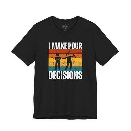 I make pour decisions